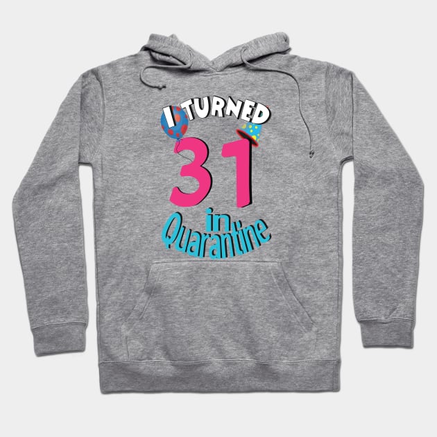 I turned 31 in quarantined Hoodie by bratshirt